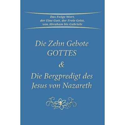 Die Zehn Gebote Gottes & Die Bergpredigt des Jesus von Nazareth, Taschenbuch von Gabriele, Gabriele-Verlag Das Wort, 978-3-96446-316-6