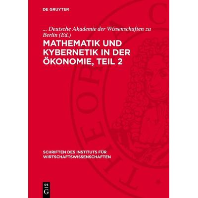 Mathematik und Kybernetik in der Ökonomie, Teil 2, Gebundene Ausgabe von , De Gruyter, 978-3-11-273970-9