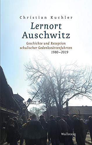 Christian Kuchler - Lernort Auschwitz: Geschichte und Rezeption schulischer Gedenkstättenfahrten 1980-2019 - Preis vom 30.09.2026 09:01:18 h