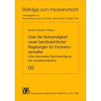 Über die Notwendigkeit neuer berufsrechtlicher Regelungen für Insolvenzverwalter, Taschenbuch von Konrad Thibaut, RWS Vlg Kommunikationsforum,