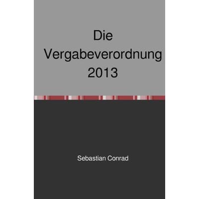 Die Vergabeverordnung 2013, Taschenbuch von Sebastian Conrad, Epubli, 978-3-7450-0188-4
