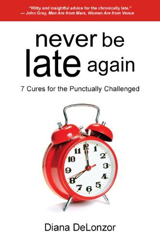 Diana Delonzor - Never Be Late Again: 7 Cures for the Punctually Challenged - Preis vom 11.10.2026 03:10:56 h