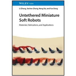 Untethered Miniature Soft Robots, Fachbücher von Neng Xia, Yue Dong, Jiachen Zhang, Li Zhang