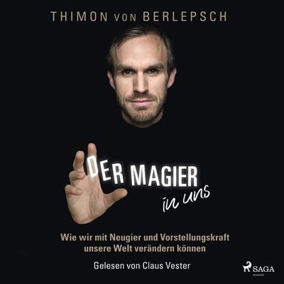 Der Magier in uns - Wie wir mit Neugier und Vorstellungskraft unsere Welt verändern können - Thimon Berlepsch, Audio, 9788728387542