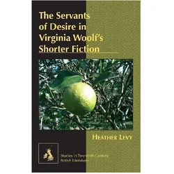 The Servants of Desire in Virginia Woolf's Shorter Fiction, Fachbücher von Heather Levy