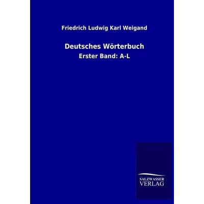 Deutsches Wörterbuch, Taschenbuch von Friedrich Ludwig Karl Weigand, Salzwasser, 978-3-8460-2850-6