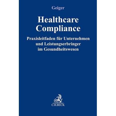 Healthcare-Compliance, Gebundene Ausgabe von , C.H. Beck, 978-3-406-71726-0