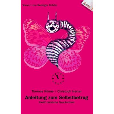 Anleitung zum Selbstbetrug, Taschenbuch von Thomas Künne,Christoph Herzer, BoD – Books on Demand, 978-3-8334-6203-0