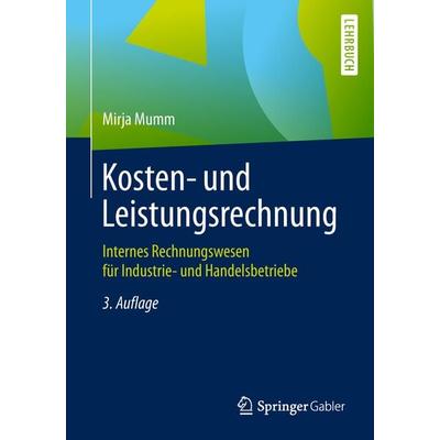 Kosten- und Leistungsrechnung, Taschenbuch von Mirja Mumm, Springer Berlin, 978-3-662-58097-4