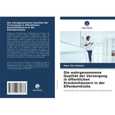Die wahrgenommene Qualität der Versorgung in öffentlichen Krankenhäusern in der Elfenbeinküste, Taschenbuch von Hien Sié Clotaire, Verlag Unser