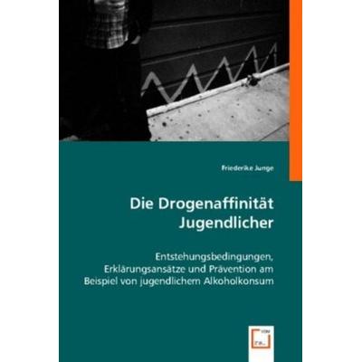 Friederike Junge: Die Drogenaffinität Jugendlicher, Taschenbuch von Friederike Junge, VDM, 978-3-8364-7814-4