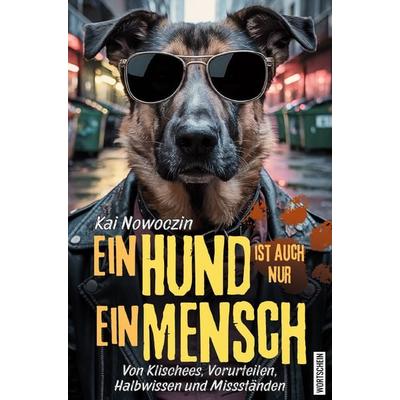 Ein Hund ist auch nur ein Mensch, Gebundene Ausgabe von Kai Nowoczin, Wortschein Verlag, 978-3-912028-30-0