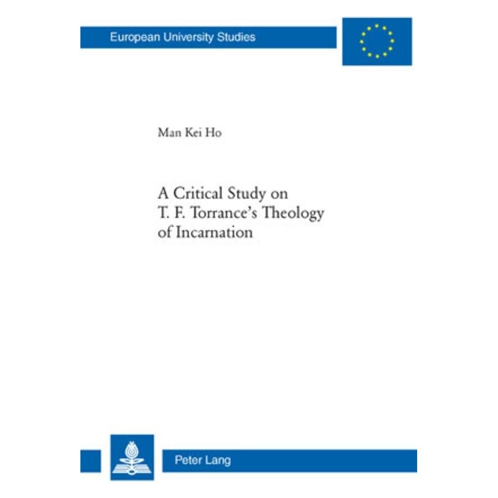 Peter Lang A Critical Study on T. F. Torrance's Theology of Incarnation (Softcover, Man Kei Ho) (56029674)