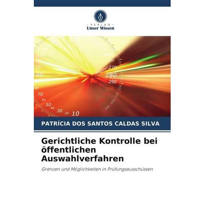 Gerichtliche Kontrolle bei öffentlichen Auswahlverfahren, Taschenbuch von Patrícia Dos Santos Caldas Silva, Verlag Unser Wissen, 978-620-6-10204-5