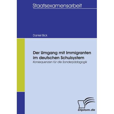 Der Umgang mit Immigranten im deutschen Schulsystem, Taschenbuch von Daniel Bick, Diplomica Verlag GmbH, 978-3-8366-5293-3