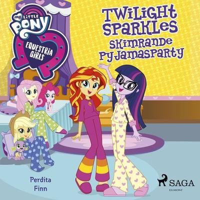 Equestria Girls - Twilight Sparkles skimrande pyjamasparty - Perdita Finn, Audio, 9788726223651