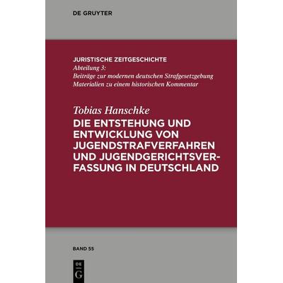 Die Entstehung und Entwicklung von Jugendstrafverfahren und Jugendgerichtsverfassung in Deutschland, Gebundene Ausgabe von Tobias Hanschke, De
