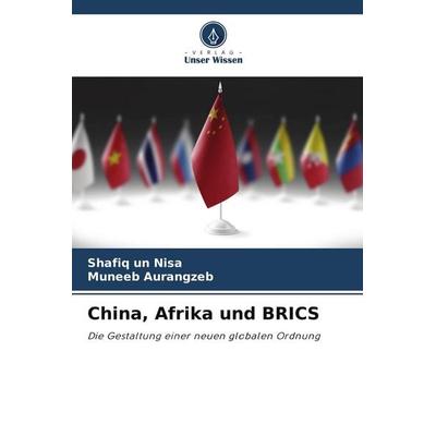 China, Afrika und BRICS, Taschenbuch von Shafiq un Nisa,Muneeb Aurangzeb, Verlag Unser Wissen, 978-620-9-91486-7