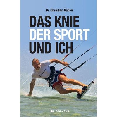 Das Knie, der Sport und ich, Gebundene Ausgabe von Christian Gäbler, Buchverlag Edition Platin, 978-3-903538-09-2