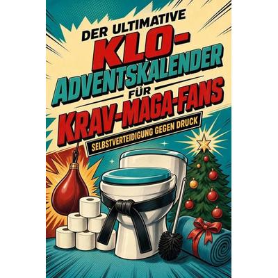 Der ultimative Klo-Adventskalender für Krav-Maga-Fans, Taschenbuch von Ella Müller, Tiptop, 978-3-696-11102-1