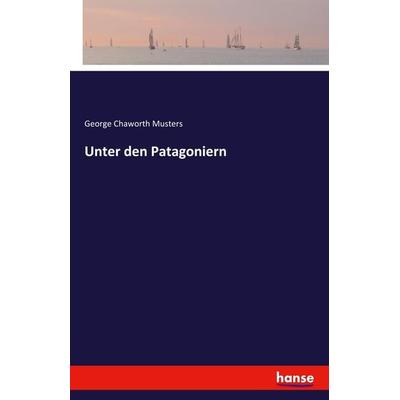 Unter den Patagoniern, Taschenbuch von George Chaworth Musters, Hansebooks, 978-3-7411-2674-1