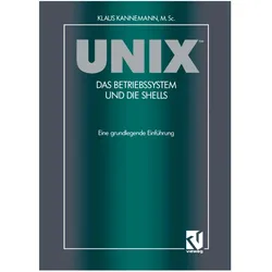 UNIX(TM) Das Betriebssystem und die Shells, Fachbücher von Klaus M. SC. Kannemann