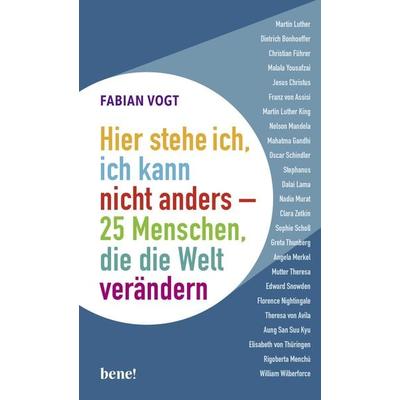 Hier stehe ich, ich kann nicht anders – 25 Menschen, die die Welt verändern, Gebundene Ausgabe von Fabian Vogt, Bene!, 978-3-96340-153-4