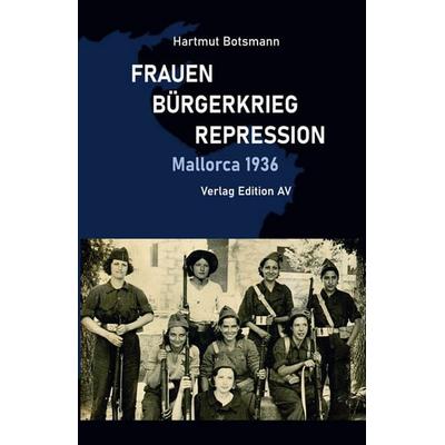 FRAUEN – BÜRGERKRIEG - REPRESSION, Taschenbuch von Hartmut Botsmann, Verlag Edition AV, 978-3-86841-342-7