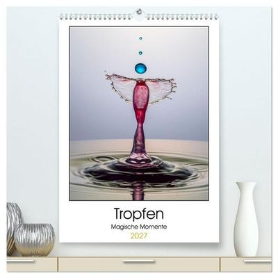 Tropfen Magische Momente (hochwertiger Premium Wandkalender 2027 DIN A2 hoch), Kunstdruck in Hochglanz