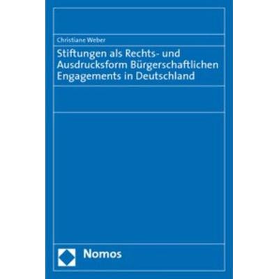 Stiftungen als Rechts- und Ausdrucksform Bürgerschaftlichen Engagements in Deutschland, Taschenbuch von Christiane Weber, Nomos, 978-3-8329-3866-6