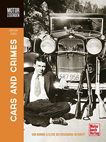 Christian Steiger - MOTORLEGENDEN Cars and Crimes: Von Bonnie & Clyde bis Rosemarie Nitribitt - Preis vom 05.10.2026 03:47:11 h
