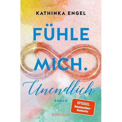 Fühle mich. Unendlich, Taschenbuch von Kathinka Engel, Everlove, 978-3-492-06348-7