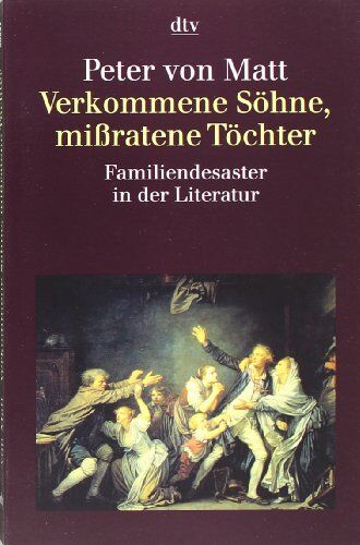 Matt, Peter von - Verkommene Söhne, missratene Töchter: Familiendesaster in der Literatur - Preis vom 11.10.2026 03:10:56 h
