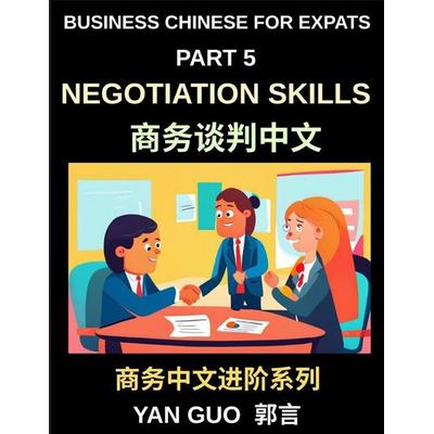 Business Chinese for Expats (Part 5)- Negotiation Skills in Chinese Culture, A Practical Guide for Expats to Master Guanxi, Face, and Real-World
