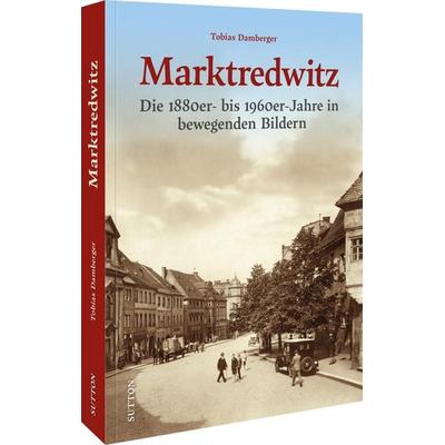 Marktredwitz, Gebundene Ausgabe von Tobias Damberger, Sutton, 978-3-96303-555-5