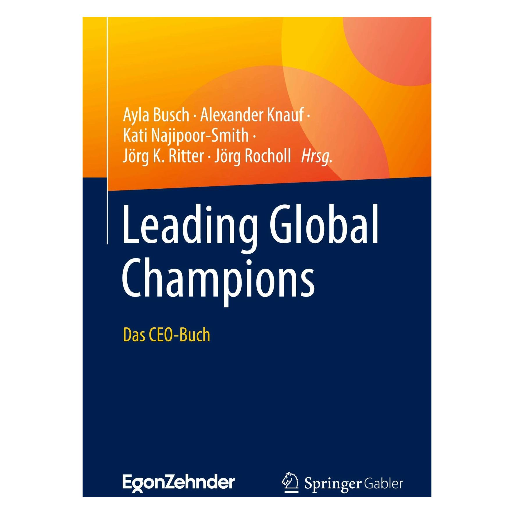 Gabler Leading Global Champions (Deutsch, Hardcover, Alexander Knauf, Ayla Busch, Jörg K. Ritter, Jörg Rocholl, Kati Najipoor-Smith) (9783662672686)