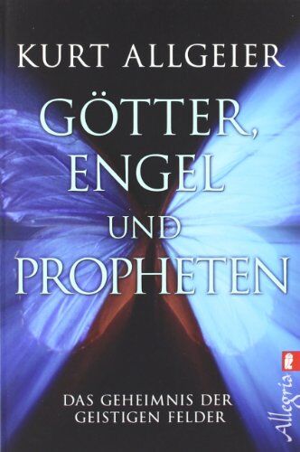 Kurt Allgeier - Götter, Engel und Propheten: Das Geheimnis der geistigen Felder - Preis vom 11.10.2026 15:43:13 h