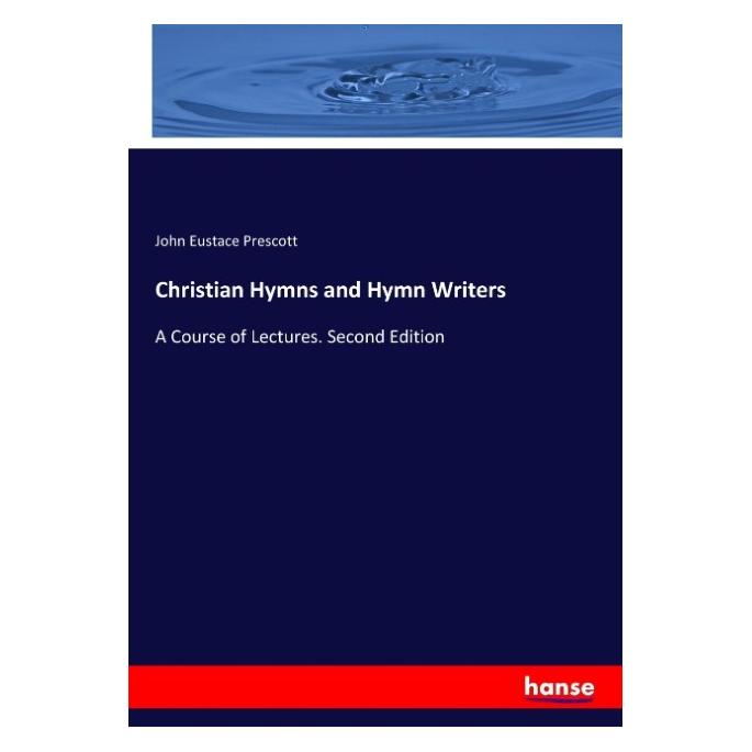 Hansebooks Christian Hymns and Hymn Writers (Englisch, Softcover, John Eustace Prescott) (55906011)