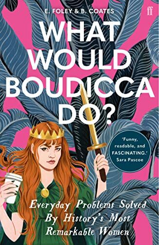 Beth Coates - What Would Boudicca Do?: Everyday Problems Solved by History's Most Remarkable Women - Preis vom 05.10.2026 03:47:11 h
