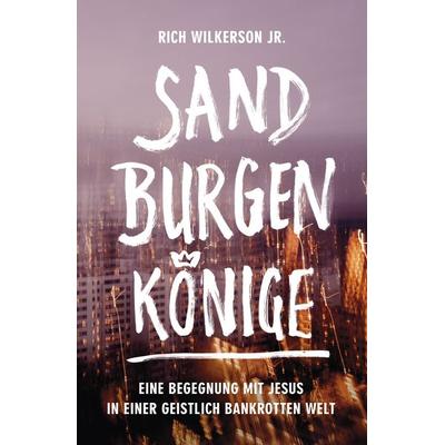 Sandburgenkönige, Taschenbuch von Rich Wilkerson jr., Grace today Verlag