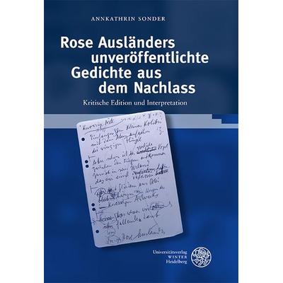 Rose Ausländers unveröffentlichte Gedichte aus dem Nachlass, Gebundene Ausgabe von Annkathrin Sonder, Universitätsverlag Winter GmbH Heidelberg,