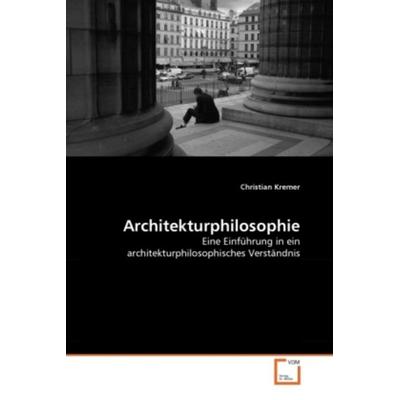 Kremer, C: Architekturphilosophie, Taschenbuch von Christian Kremer, VDM, 978-3-639-33946-8