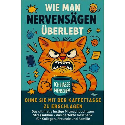 Wie man Nervensägen überlebt, ohne Sie mit der Kaffeetasse zu erschlagen:, Taschenbuch von Claudia Fischer, Lachzeit Verlag, 978-3-9505693-5-3