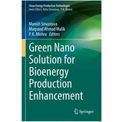 Green Nano Solution for Bioenergy Production Enhancement, Fachbücher von P. K. Mishra, Manish Srivastava, Maqsood Ahmad Malik, P, Ahmad Malik, Maqsood/K Mishra