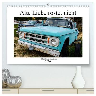 Alte Liebe rostet nicht - Schrottplatz in Arizona (hochwertiger Premium Wandkalender 2026 DIN A2 quer), Kunstdruck in Hochglanz