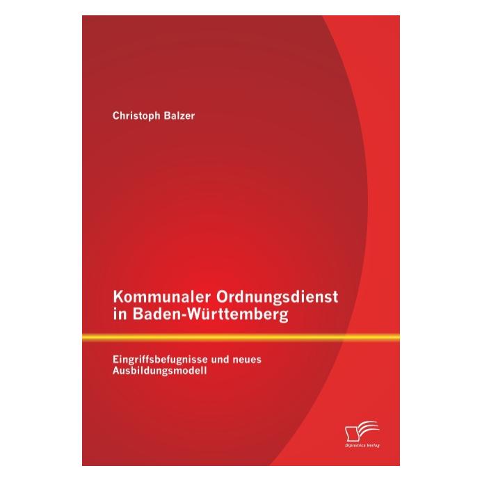 Diplomica Kommunaler Ordnungsdienst in Baden-Württemberg (Deutsch, Softcover, Christoph Balzer) (55529710)