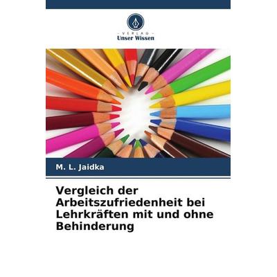 Vergleich der Arbeitszufriedenheit bei Lehrkräften mit und ohne Behinderung, Taschenbuch von M. L. Jaidka, Verlag Unser Wissen