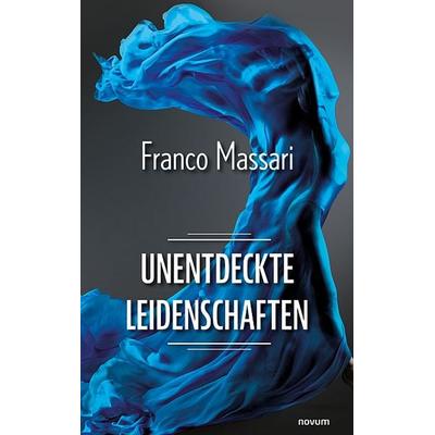Unentdeckte Leidenschaften, Taschenbuch von Franco Massari, Novum Verlag, 978-3-99146-203-3
