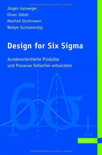 Jürgen Gamweger - Design for Six Sigma: Kundenorientierte Produkte und Prozesse fehlerfrei entwickeln - Preis vom 09.10.2026 07:28:09 h