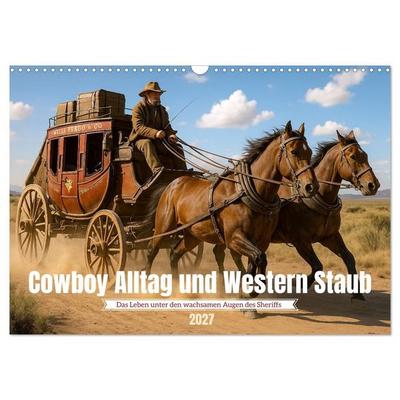 Cowboy Alltag und Western Staub (Wandkalender 2027 DIN A3 quer), CALVENDO Monatskalender